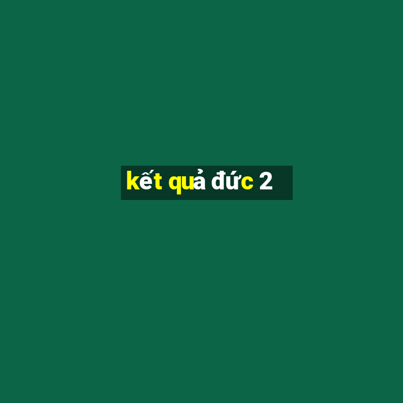 kết quả đức 2