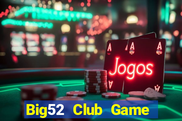 Big52 Club Game Bài Slot Đổi Thưởng