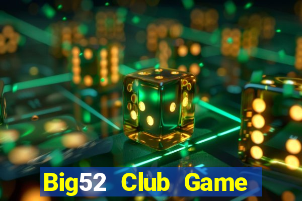 Big52 Club Game Bài Slot Đổi Thưởng