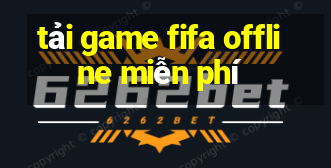 tải game fifa offline miễn phí