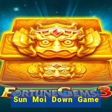 Sun Moi Down Game Bài Vui