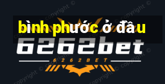 bình phước ở đầu