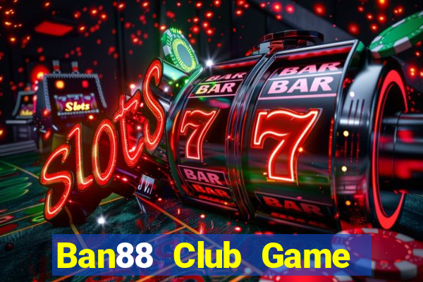 Ban88 Club Game Bài Nhất Vip