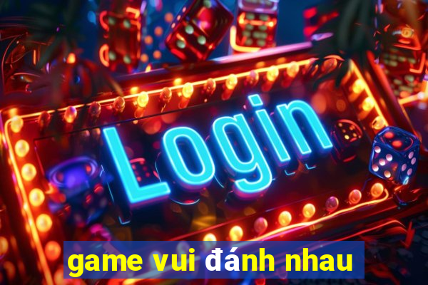 game vui đánh nhau