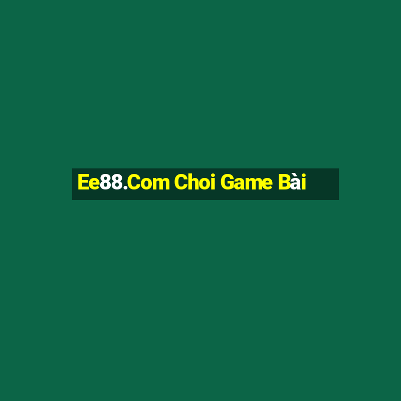 Ee88.Com Choi Game Bài