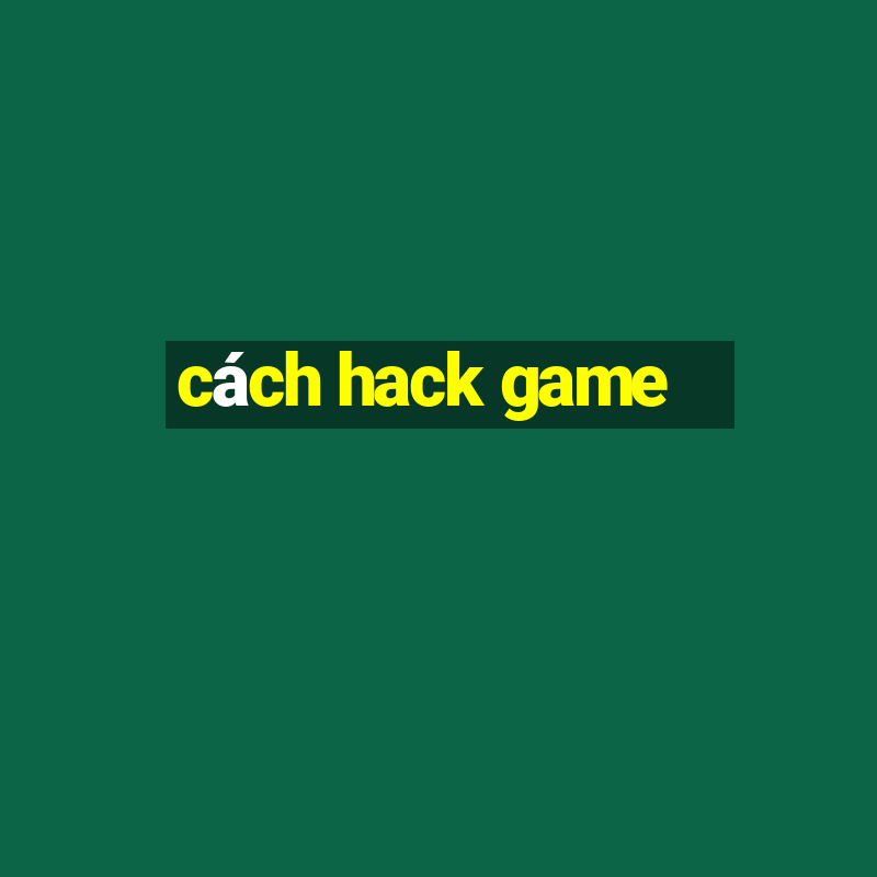 cách hack game