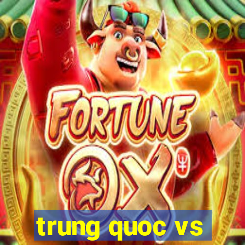 trung quoc vs