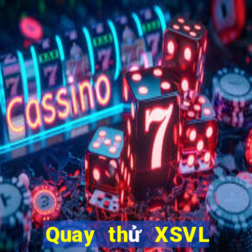 Quay thử XSVL ngày 6