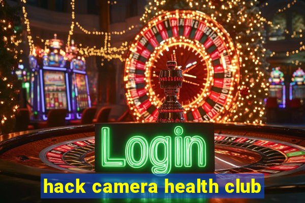 hack camera health club