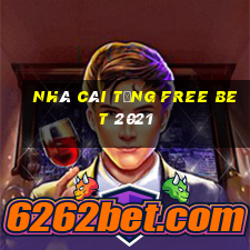 nhà cái tặng free bet 2021