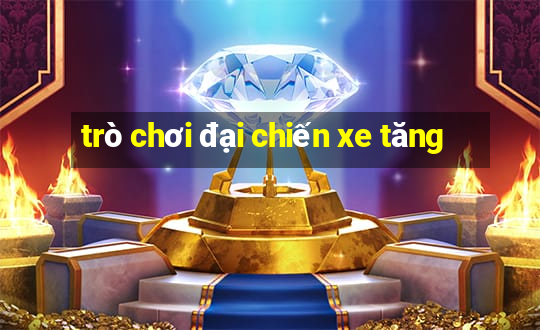 trò chơi đại chiến xe tăng