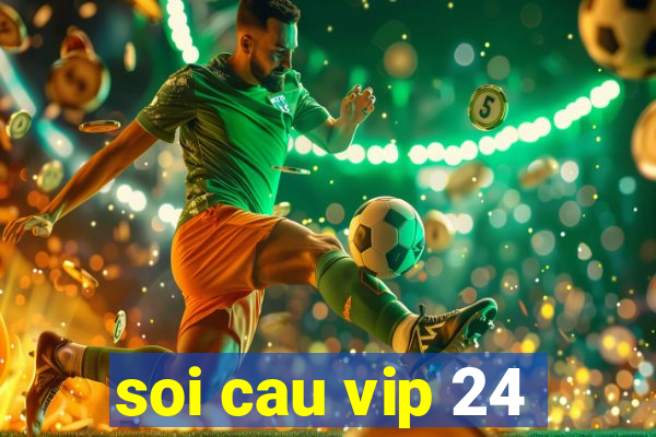 soi cau vip 24