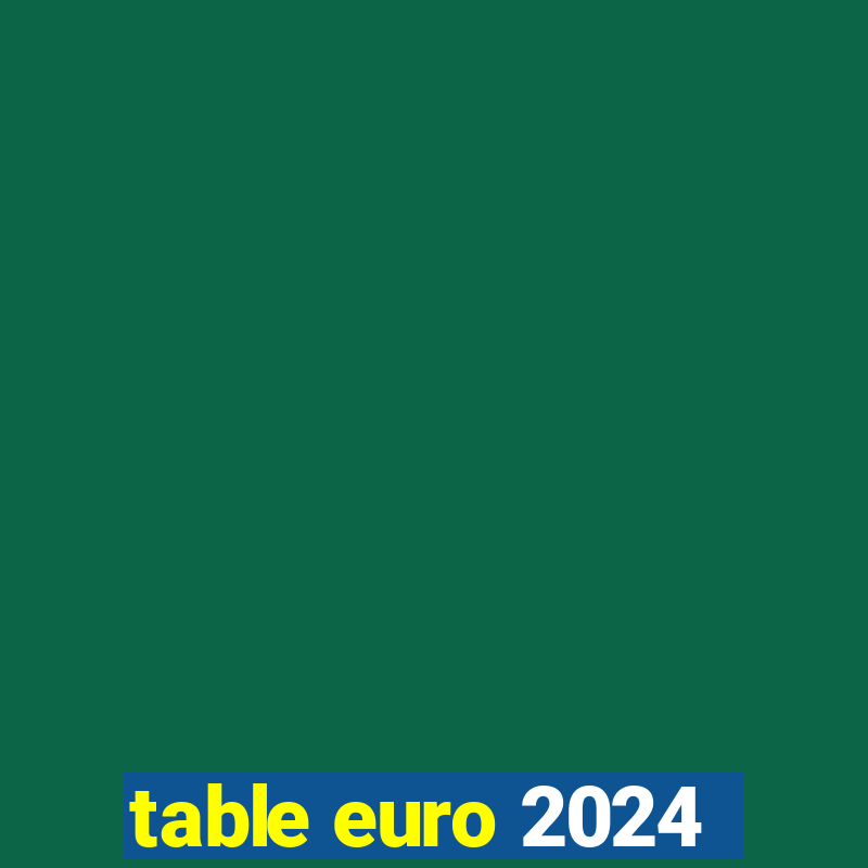 table euro 2024