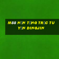 M88 Nền tảng trực tuyến Dingjin