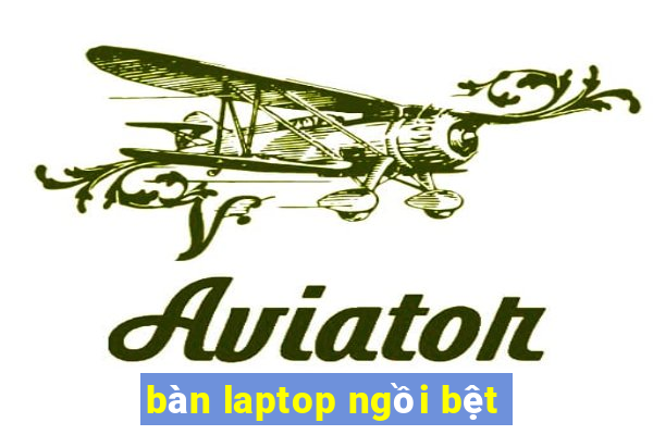 bàn laptop ngồi bệt