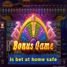 is bet at home safe