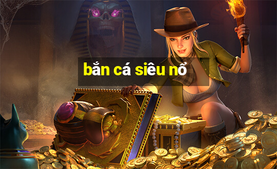 ban ca sieu no