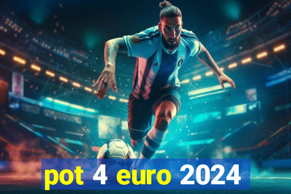 pot 4 euro 2024