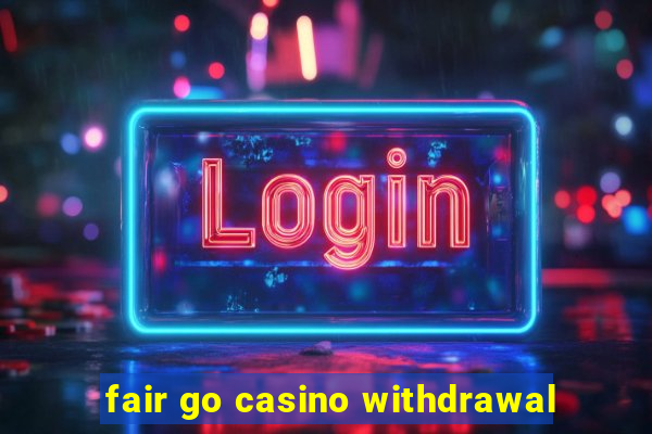 fair go casino withdrawal