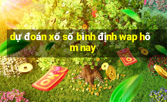 dự đoán xổ số bình định wap hôm nay