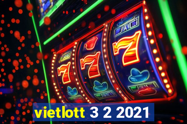 vietlott 3 2 2021