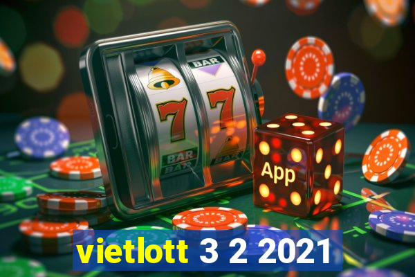 vietlott 3 2 2021