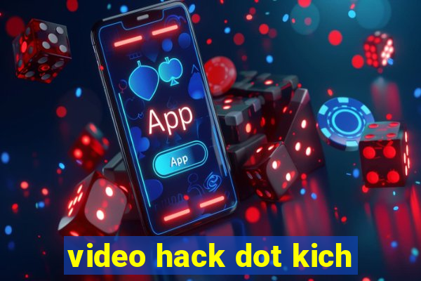 video hack dot kich