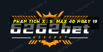 Phân tích Xổ Số max 4d ngày 19