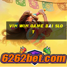 Vin Win Game Bài Slot