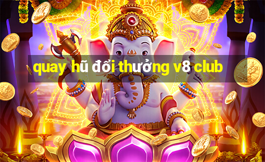 quay hũ đổi thưởng v8 club