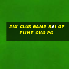 Zik Club Game Bài Offline Cho Pc