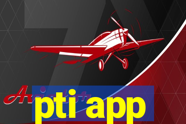 pti app