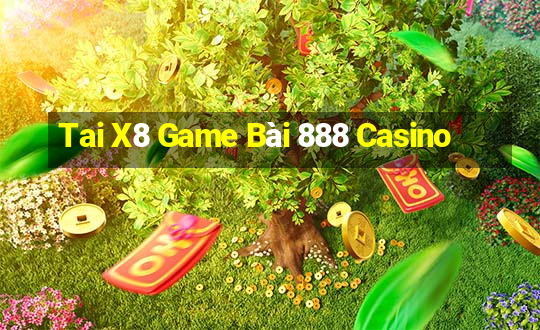 Tai X8 Game Bài 888 Casino