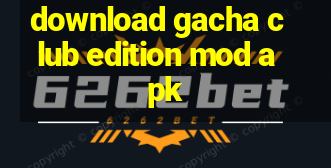 download gacha club edition mod apk