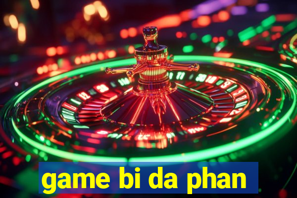 game bi da phan