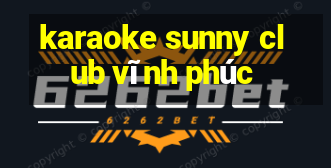 karaoke sunny club vĩnh phúc