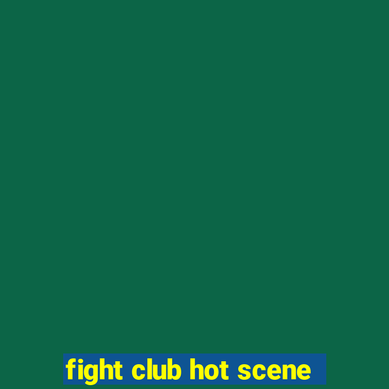 fight club hot scene