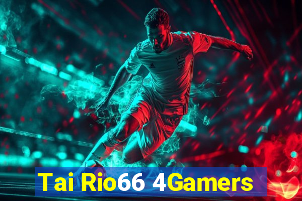 Tai Rio66 4Gamers