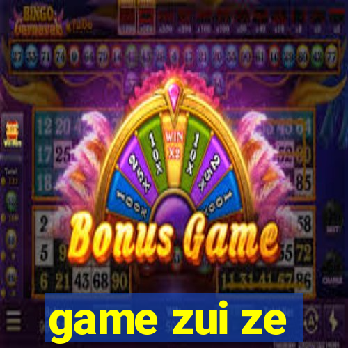 game zui ze