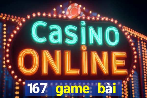 167 game bài Đăng nhập