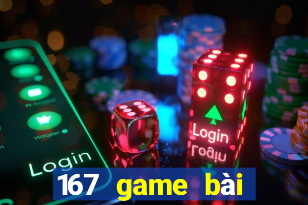 167 game bài Đăng nhập