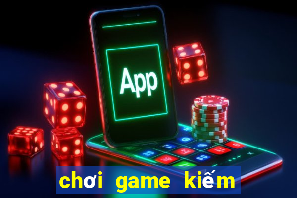 chơi game kiếm tiền thật 2024