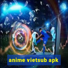 anime vietsub apk