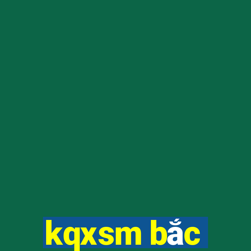 kqxsm bắc