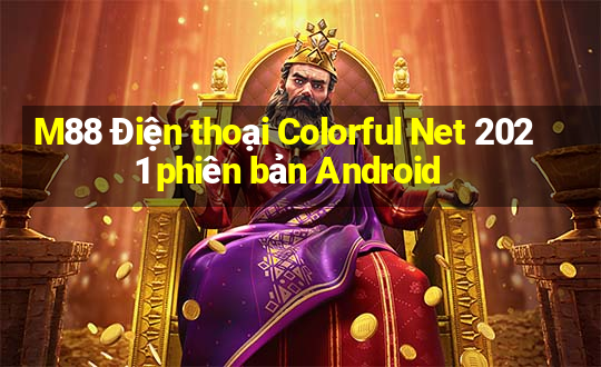 M88 Điện thoại Colorful Net 2021 phiên bản Android