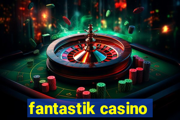 fantastik casino