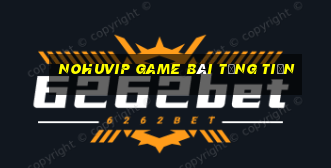 Nohuvip Game Bài Tặng Tiền