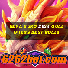 uefa euro 2024 qualifiers best goals