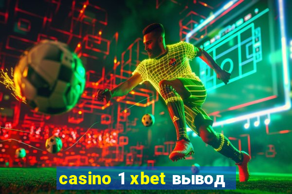 casino 1 xbet вывод