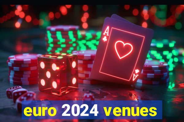 euro 2024 venues